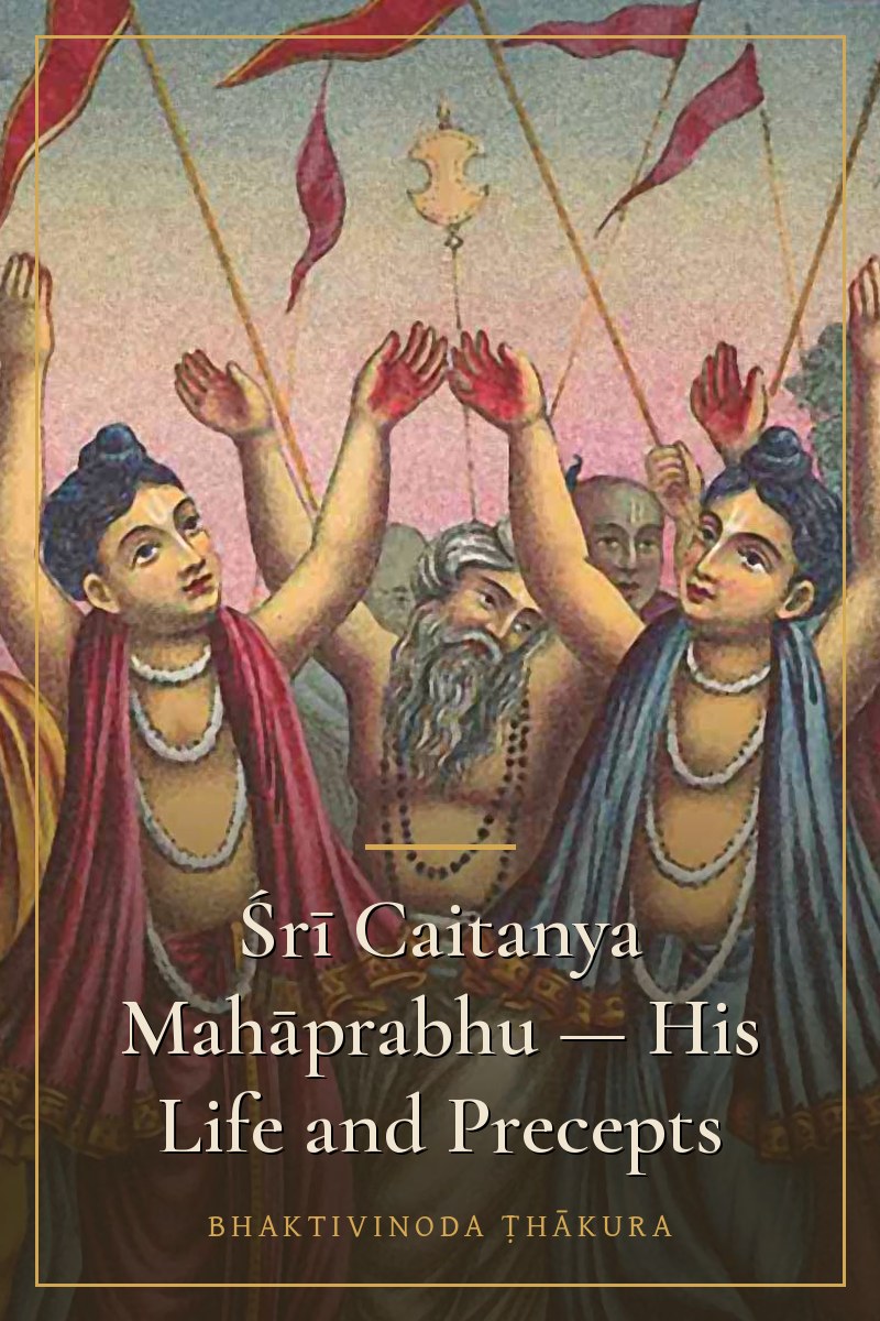 Śrī Caitanya Mahāprabhu – His Life and Precepts